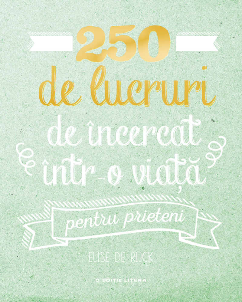 250 de lucruri de incercat intr-o viata pentru prieteni - 29.99 Lei