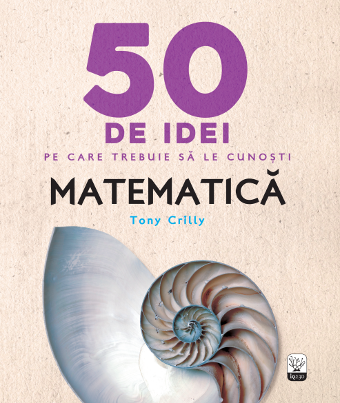 50 de idei pe care trebuie sa le cunosti. Matematica - 44.99 Lei