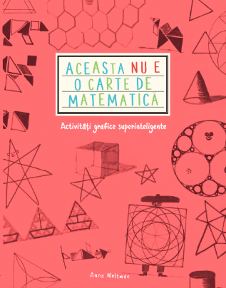 Aceasta nu e o carte de matematica. Activitati grafice superinteligente - 39.99 Lei
