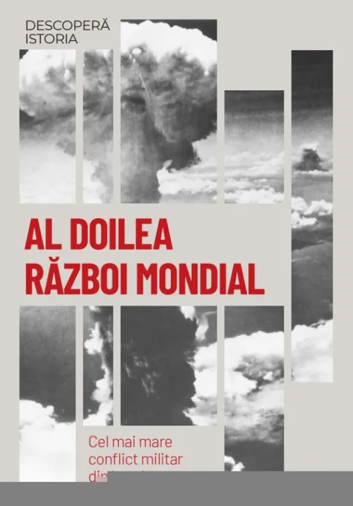 Al Doilea Razboi Mondial. Cel mai mare conflict militar din istorie. Volumul 36. Descopera istoria - 34.99 Lei