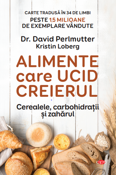 Alimente care ucid creierul. Cerealele, carbohidratii si zaharul - 21.99 Lei