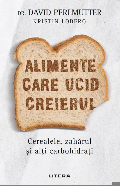 Alimente care ucid creierul. Cerealele, zaharul si alti carbohidrati - 51.99 Lei