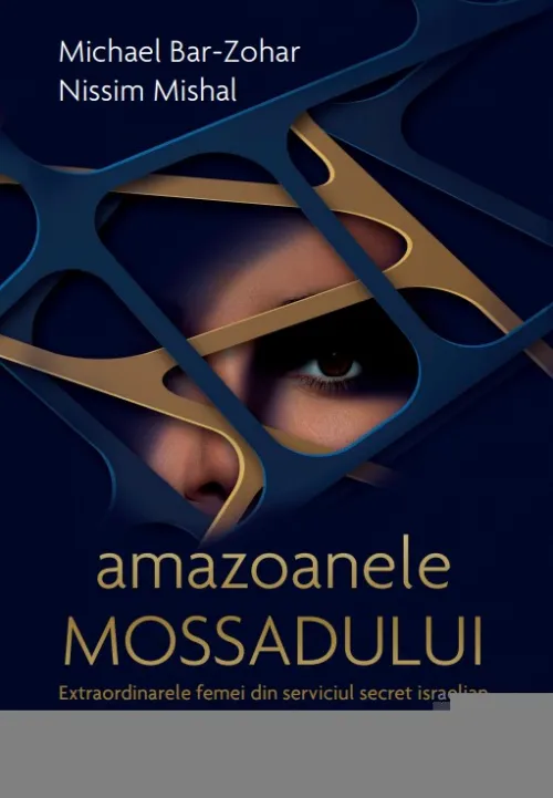 Amazoanele Mossadului. Extraordinarele femei din serviciul secret israelian - 19,50 Lei