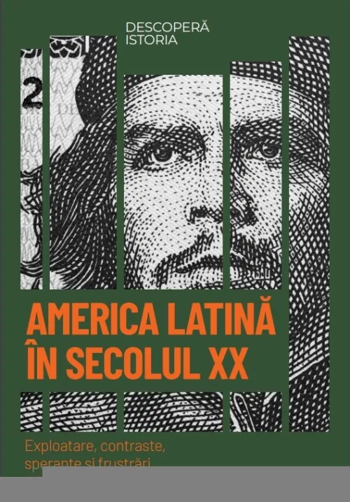 America Latina in secolul XX. Exploatare, contraste, sperante si frustrari. Volumul 57. Descopera istoria - 34.99 Lei