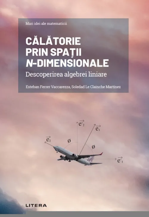 Calatorie prin spatii n-dimensionale. Descoperirea algebrei liniare - 42.18 Lei