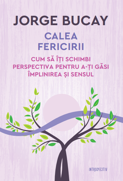 Calea fericirii. Cum sa iti schimbi perspectiva pentru a-ti gasi implinirea si sensul - 44.99 Lei