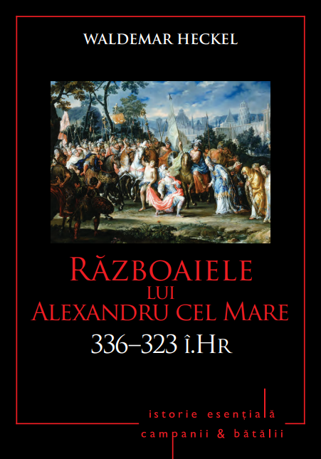 Campanii si batalii. Razboaiele lui Alexandru cel Mare. 336-323 i. Hr. Vol. 3 - 29.99 Lei