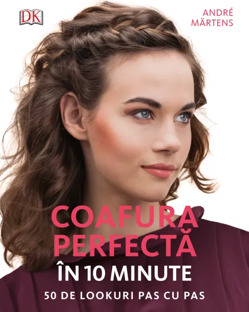 Coafura perfecta in 10 minute. 50 de lookuri pas cu pas - 69,99 Lei