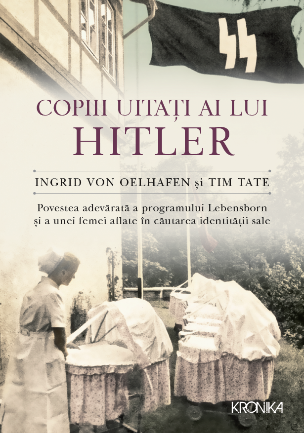 Copiii uitati ai lui Hitler. Povestea adevarata a programului Lebensborn si a unei femei aflate in cautarea identitatii sale - 49.99 Lei