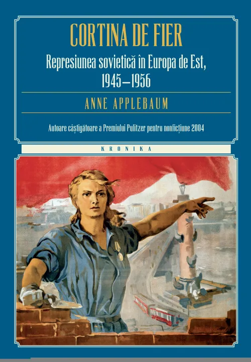 Cortina de fier. Represiunea sovietica in Europa de Est, 1945- 1956 - 89.99 Lei