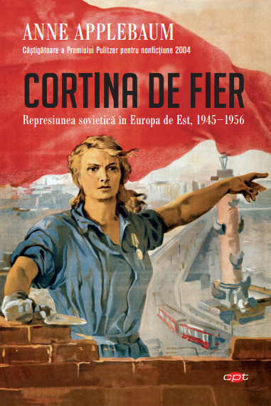 Cortina de Fier. Represiunea sovietica in Europa de Est, 1945-1956. Vol. 108 - 64.99 Lei