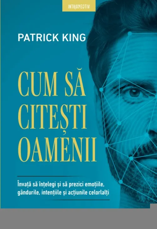 Cum sa citesti oamenii. Invata sa intelegi si sa prezici emotiile, gandurile, intentiile si actiunile celorlalti - 30.24 Lei