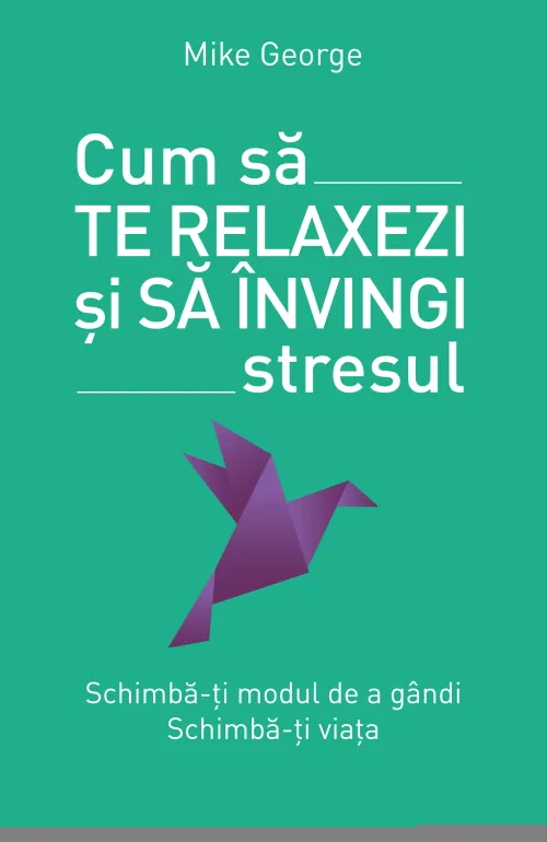 Cum sa te relaxezi si sa invingi stresul - 54.99 Lei