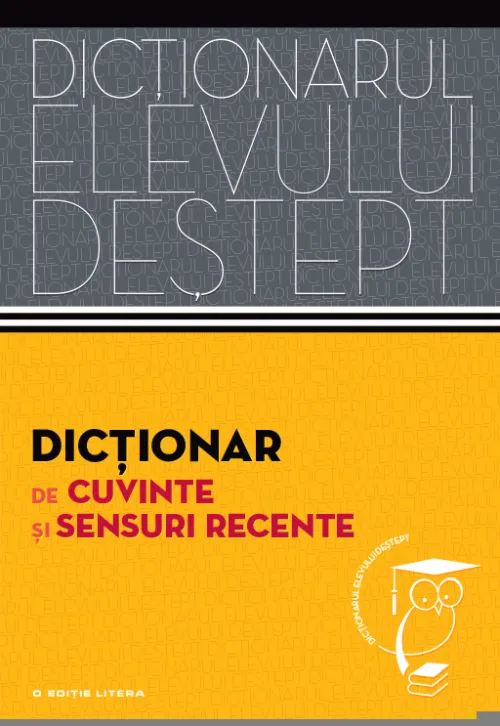 Dictionar de cuvinte si sensuri recente. Dictionarul elevului destept - 24.99 Lei