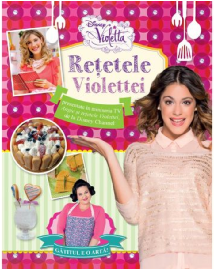 Disney. Violetta. Retetele Violettei - 19.25 Lei