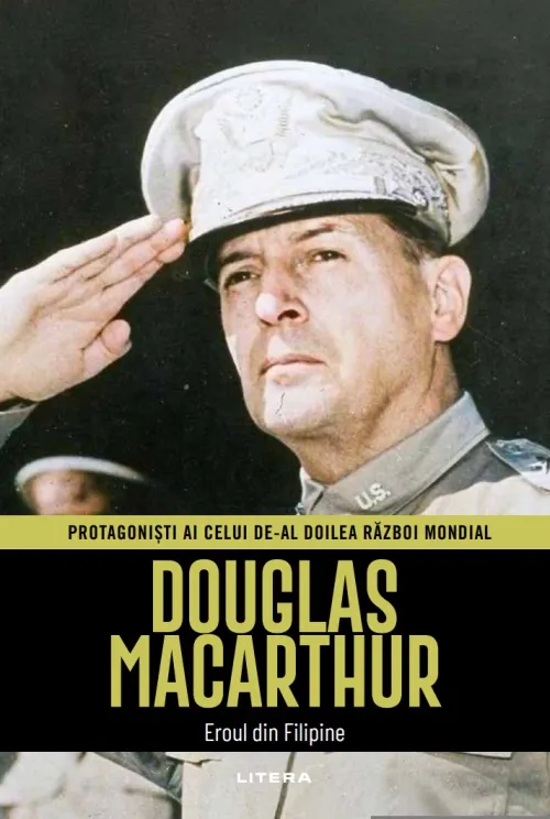 Douglas MacArthur. Volumul 28. Protagonisti ai celui de-al Doilea Razboi Mondial - 34.99 Lei