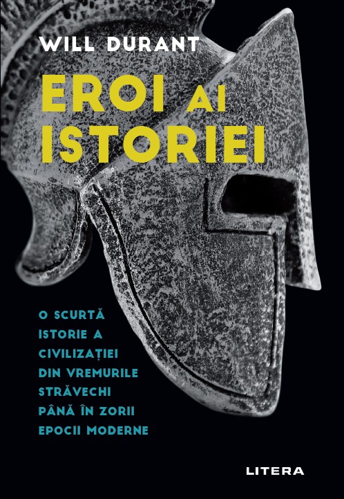 Eroi ai istoriei. O scurta istorie a civilizatiei din vremurile stravechi pana in zorii epocii moderne - 19.50 Lei