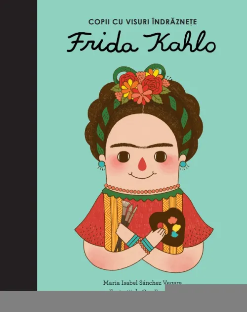 Frida Kahlo. Volumul 6. Copii cu visuri indraznete - 29.99 Lei