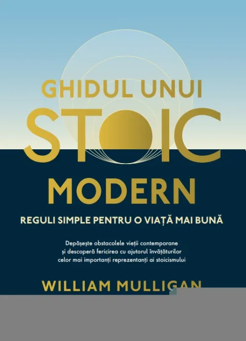 Ghidul unui stoic modern. Reguli simple pentru o viata mai buna - 74.99 Lei