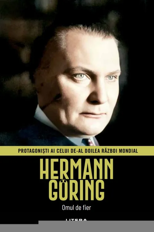 Hermann Goring. Volumul 27. Protagonisti ai celui de-al Doilea Razboi Mondial - 34.99 Lei