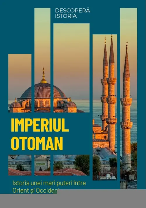 Imperiul Otoman. Istoria unei mari puteri intre Orient si Occident. Volumul 32. Descopera istoria - 34.99 Lei