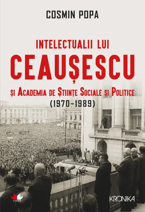Intelectualii lui Ceausescu si Academia de Stiinte Sociale si Politice (1970-1989) - 54.99 Lei