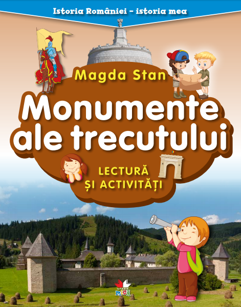 Istoria Romaniei - istoria mea. Monumente ale trecutului. Lectura si activitati - 24.99 Lei