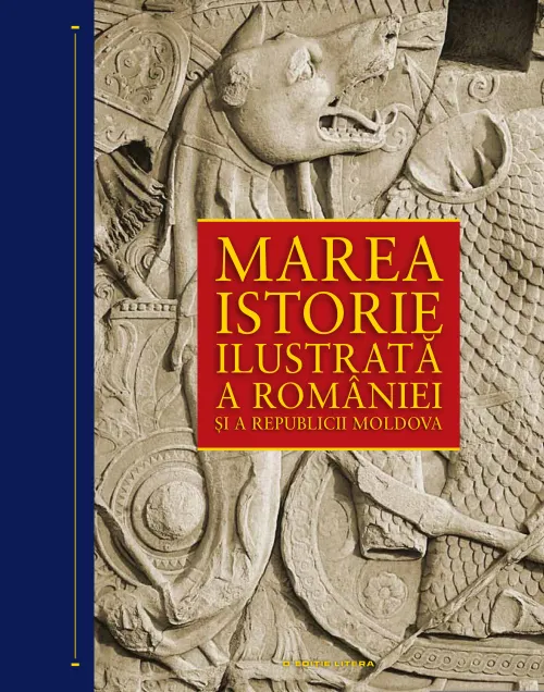 Marea istorie ilustrata a Romaniei si a Republicii Moldova - 269,99 Lei