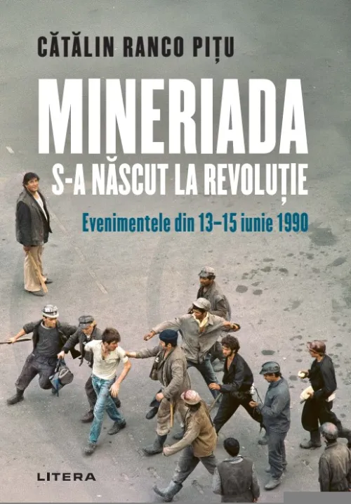 Mineriada s-a nascut la Revolutie. Evenimentele din 13-15 iunie 1990 - 44.99 Lei