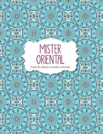 Mister oriental. Carte de colorat cu motive orientale - 24.99 Lei