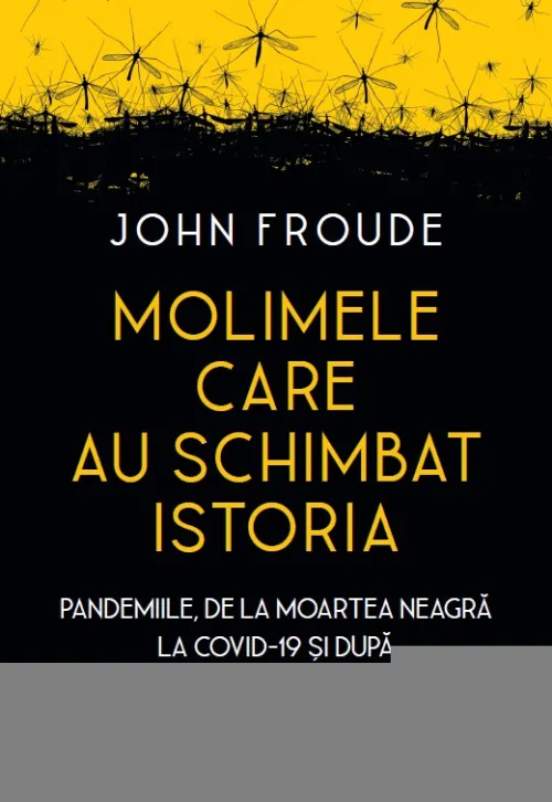 Molimele care au schimbat istoria. Pandemiile, de la moartea neagra la COVID-19 si dupa - 16.50 Lei