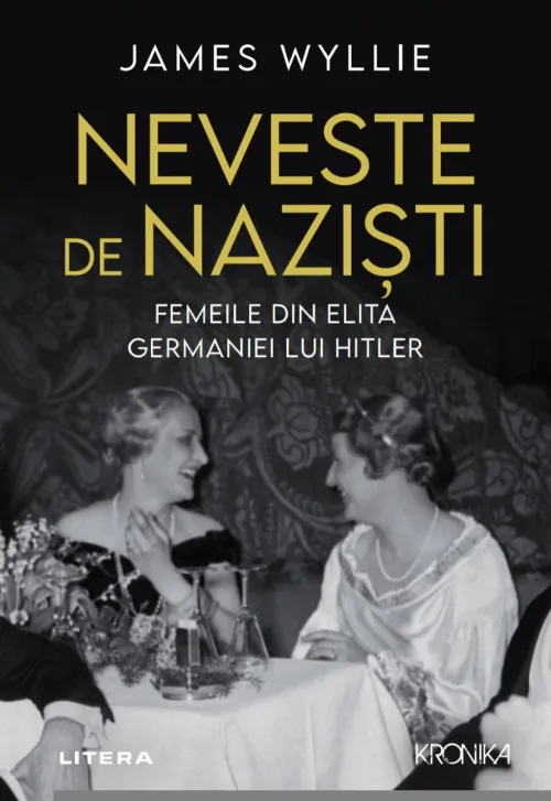 Neveste de nazisti. Femeile din elita Germaniei lui Hitler - 22.75 Lei