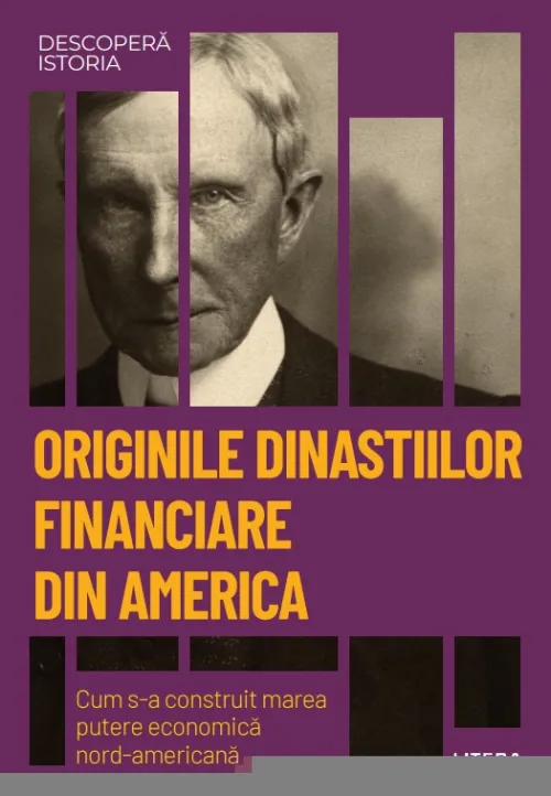 Originile dinastiilor financiare din America. Cum s-a construit marea putere economica americana. Volumul 55. Descopera istoria - 34.99 Lei