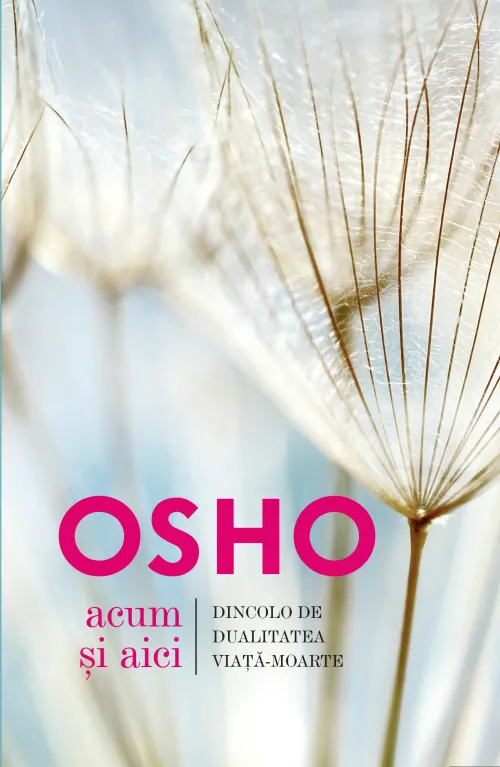 Osho. Acum si aici - 29,99 Lei