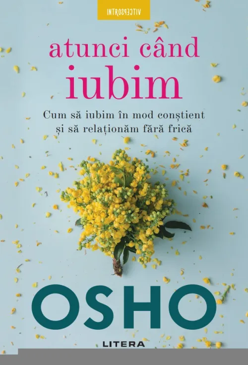 Osho. Atunci cand iubim. Cum sa iubim in mod constient si sa relationam fara frica - 24.99 Lei