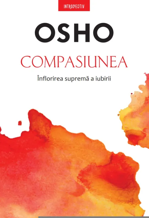 Osho. Compasiunea. Inflorirea suprema a iubirii - 16.49 Lei