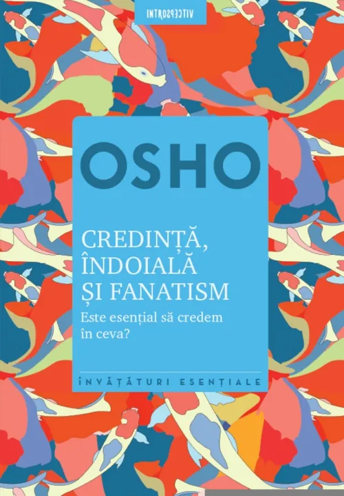 Osho. Credinta, indoiala si fanatism - 17.50 Lei