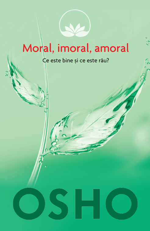 Osho. Moral, imoral, amoral. Ce este bine si ce este rau? - 34.99 Lei