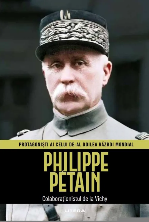 Philippe Petain. Volumul 21. Protagonisti ai celui de-al Doilea Razboi Mondial - 34.99 Lei
