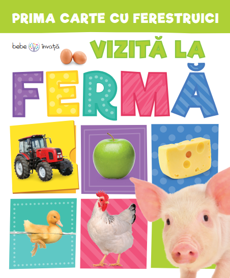 Prima carte cu ferestruici. Vizita la ferma. Bebe invata - 34.99 Lei