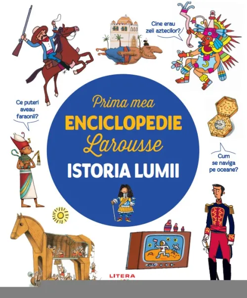 Prima mea enciclopedie Larousse. Istoria lumii - 45.00 Lei