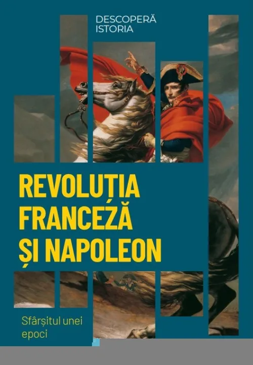 Revolutia Franceza si Napoleon. Sfarsitul unei epoci. Volumul 26. Descopera istoria - 34,99 Lei