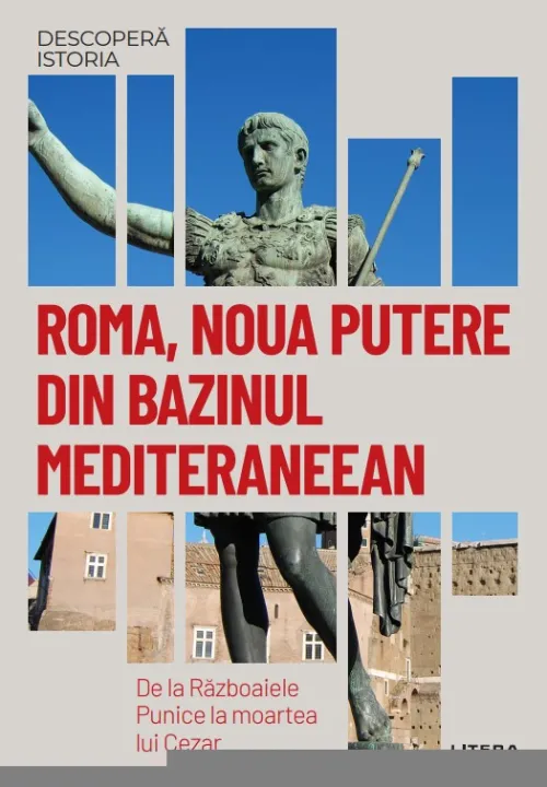Roma, noua putere din bazinul mediteraneean. De la Razboaiele Punice la moartea lui Cezar. Vol. 6. Descopera istoria - 34.99 Lei