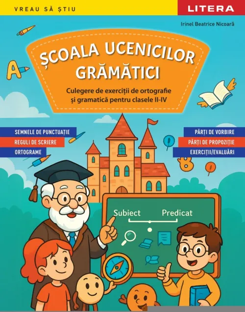 Scoala ucenicilor gramatici. Culegere de exercitii de ortografie si gramatica pentru clasele II-IV - 47.99 Lei