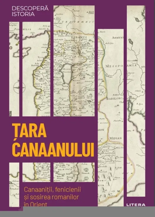 Tara Canaanului. Canaanitii, fenicienii si sosirea romanilor in Orient. Volumul 43. Descopera istoria - 34.99 Lei
