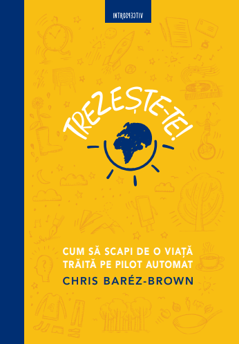 Trezeste-te! Cum sa scapi de o viata traita pe pilot automat - 59.99 Lei