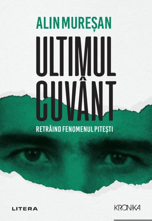 Ultimul cuvant. Retraind fenomenul Pitesti - 64,99 Lei