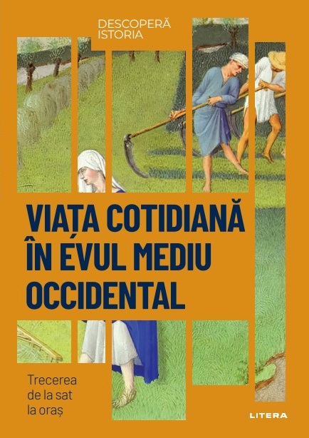 Viata cotidiana in Evul Mediu Occidental. Trecerea de la sat la oras. Volumul 47. Descopera istoria - 34.99 Lei