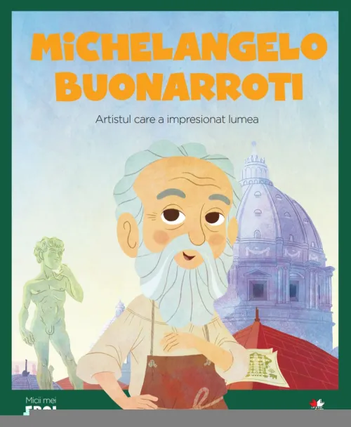 Volumul 13. MICII EROI. Michelangelo Buonarroti - 26.32 Lei