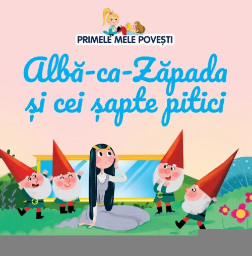 Volumul 2. Primele mele povesti. Alba-ca-Zapada si cei sapte pitici - 26.32 Lei